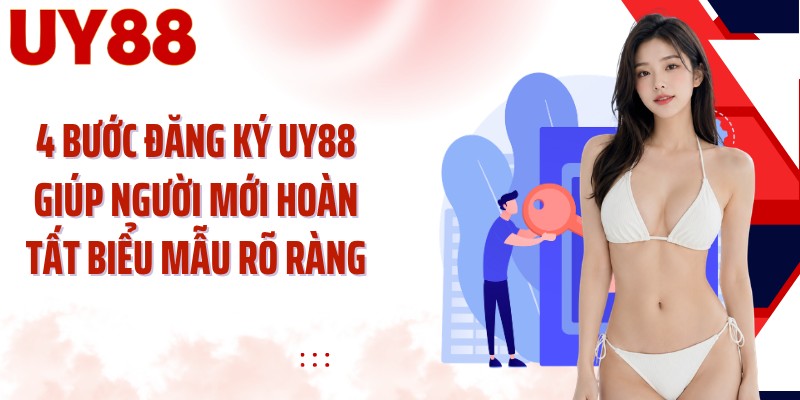 4 bước đăng ký UY88 giúp người mới hoàn tất biểu mẫu rõ ràng
