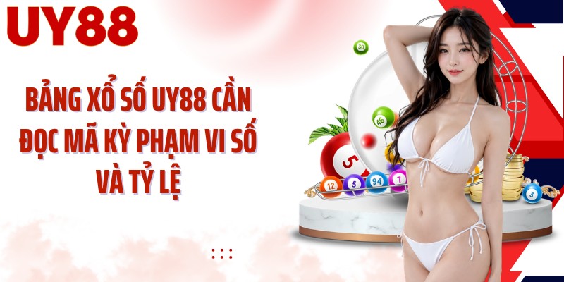 Bảng xổ số UY88 cần đọc mã kỳ phạm vi số và tỷ lệ