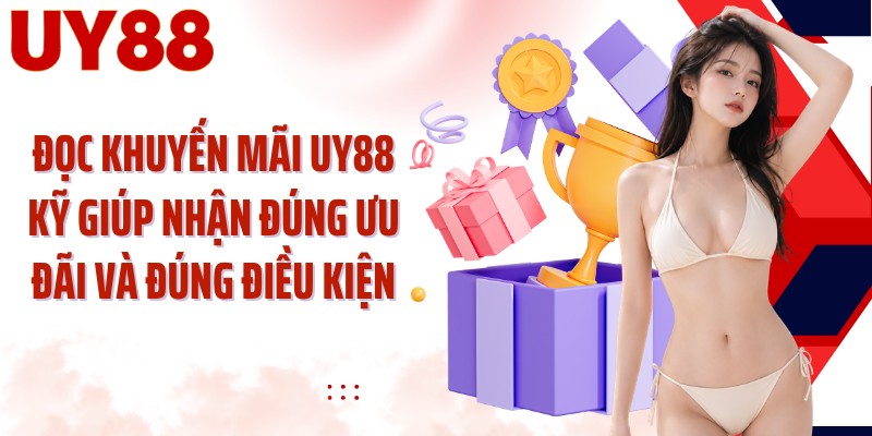 Đọc khuyến mãi UY88 kỹ giúp nhận đúng ưu đãi và đúng điều kiện