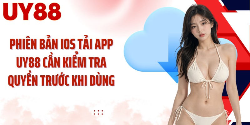 Phiên bản iOS tải app UY88 cần kiểm tra quyền trước khi dùng