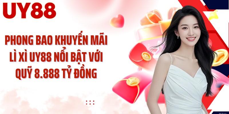Phong bao khuyến mãi lì xì UY88 nổi bật với quỹ 8.888 tỷ đồng