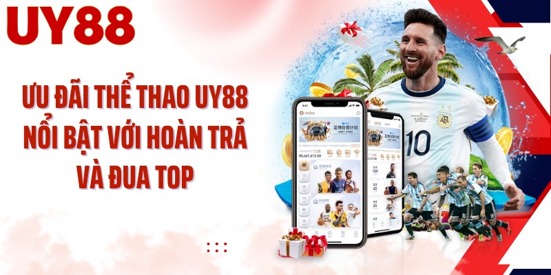 Ưu đãi thể thao UY88 nổi bật với hoàn trả và đua top